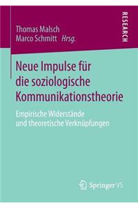 Neue Impulse Für Die Soziologische Kommunikationstheorie: Empirische Widerstände Und Theoretische Verknüpfungen