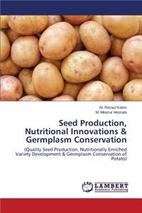 Seed Production, Nutritional Innovations & Germplasm Conservation