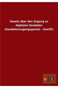 Gesetz über den Zugang zu digitalen Geodaten (Geodatenzugangsgesetz - GeoZG)