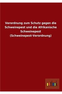 Verordnung Zum Schutz Gegen Die Schweinepest Und Die Afrikanische Schweinepest (Schweinepest-Verordnung)