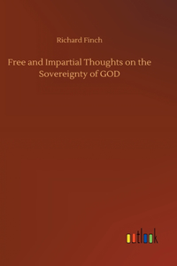Free and Impartial Thoughts on the Sovereignty of GOD