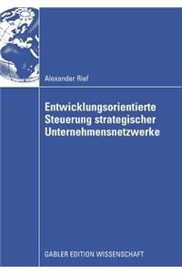 Entwicklungsorientierte Steuerung Strategischer Unternehmensnetzwerke