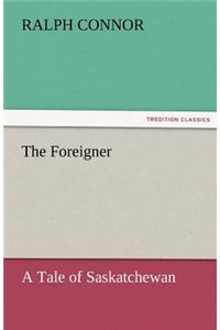 The Foreigner A Tale of Saskatchewan