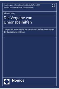 Die Vergabe Von Unionsbeihilfen: Dargestellt Am Beispiel Der Landwirtschaftssubventionen Der Europaischen Union