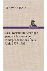 Les Français en Amérique pendant la guerre de l'indépendance des États-Unis 1777-1783