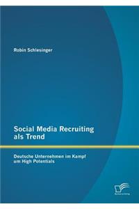 Social Media Recruiting als Trend: Deutsche Unternehmen im Kampf um High Potentials