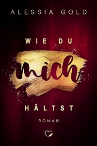 Wie du mich haltst: Bad Boy Liebesroman (Wie du mich ... - Band 2)