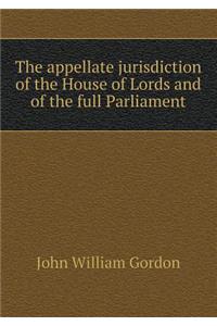 The Appellate Jurisdiction of the House of Lords and of the Full Parliament