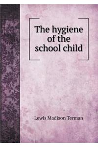 The Hygiene of the School Child