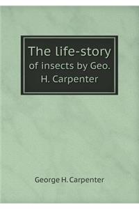 The Life-Story of Insects by Geo. H. Carpenter