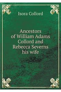 Ancestors of William Adams Collord and Rebecca Severns His Wife