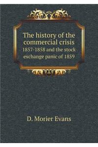 The History of the Commercial Crisis 1857-1858 and the Stock Exchange Panic of 1859