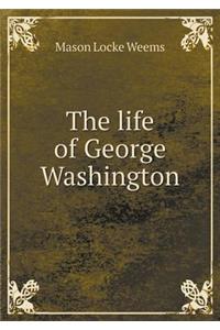 The life of George Washington