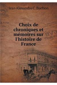 Choix de Chroniques Et Mémoires Sur l'Histoire de France