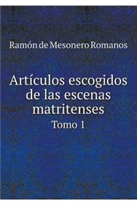 Artículos escogidos de las escenas matritenses Tomo 1