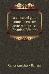La chica del gato: comedia en tres actos y en prosa (Spanish Edition)