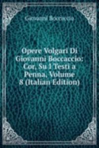 Opere Volgari Di Giovanni Boccaccio: Cor, Su I Testi a Penna, Volume 8 (Italian Edition)