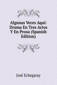 Algunas Veces Aqui: Drama En Tres Actos Y En Prosa (Spanish Edition)