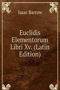 Euclidis Elementorum Libri Xv. (Latin Edition)