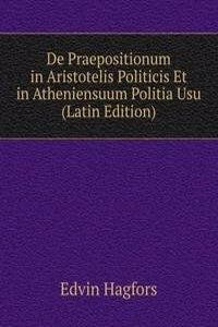 De Praepositionum in Aristotelis Politicis Et in Atheniensuum Politia Usu (Latin Edition)