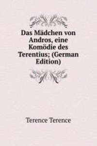 Das Madchen von Andros, eine Komodie des Terentius; (German Edition)