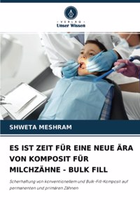 Es Ist Zeit Für Eine Neue Ära Von Komposit Für Milchzähne - Bulk Fill