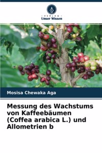 Messung des Wachstums von Kaffeebäumen (Coffea arabica L.) und Allometrien b