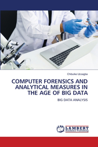 Computer Forensics and Analytical Measures in the Age of Big Data