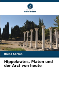 Hippokrates, Platon und der Arzt von heute
