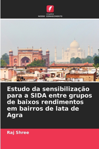 Estudo da sensibilização para a SIDA entre grupos de baixos rendimentos em bairros de lata de Agra
