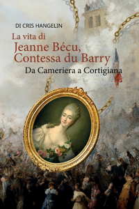 La vita di Jeanne Bécu, Contessa du Barry Da Cameriera a Cortigiana