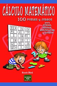Calculo matematico: 100 puzles y juegos para sumar, restar, multiplicar y dividir (Spanish Edition)