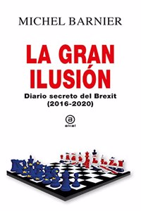 La gran ilusion: Diario secreto del Brexit (2016-2020)