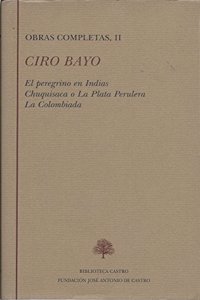 El peregrino en Indias ; Chuquisaca o La plata perulera ; La colombiada