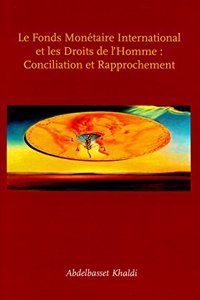 Le Fonds Monetaire International Et Les Driots de l'Homme: Conciliation Et Rapprochement