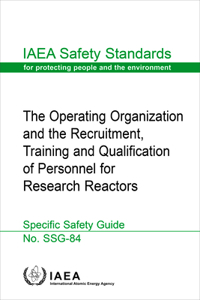 Operating Organization and the Recruitment, Training and Qualification of Personnel for Research Reactors: IAEA Safety Standards Series No. Ssg-84