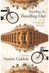 Travelling In, Travelling Out: A Book of Unexpected Journeys