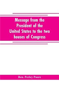 Message from the President of the United States to the two houses of Congress at the commencement of the second session of the forty-seventh Congress, with the reports of the heads of departments and selections from accompanying documents