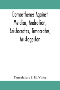 Demosthenes against Meidias, Androtion, Aristocrates, Timocrates, Aristogeiton