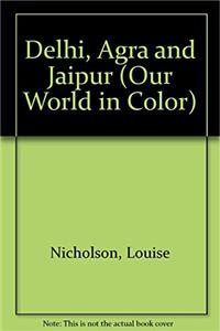 Delhi, Agra and Jaipur (Our World in Color)