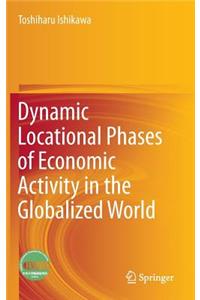 Dynamic Locational Phases of Economic Activity in the Globalized World