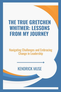 The True Gretchen Whitmer Lessons from My Journey