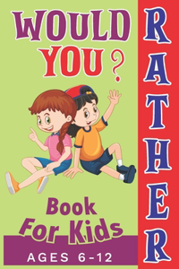 Would You Rather Book For Kids Ages 6-12