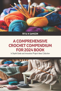A Comprehensive Crochet Compendium for 2024 Book