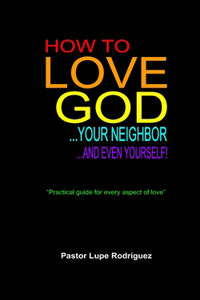 How to love God, your neighbor and even yourself!