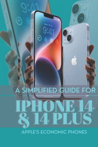 SIMPLIFIED GUIDE FOR iPHONE 14 & 14 PLUS