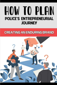 How To Plan Police's Entrepreneurial Journey