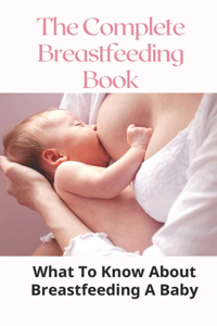 The Complete Breastfeeding Book