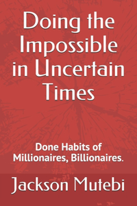 Doing the Impossible in Uncertain Times