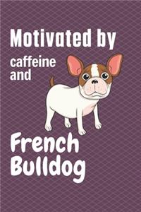 Motivated by caffeine and French Bulldog: For French Bulldog Fans